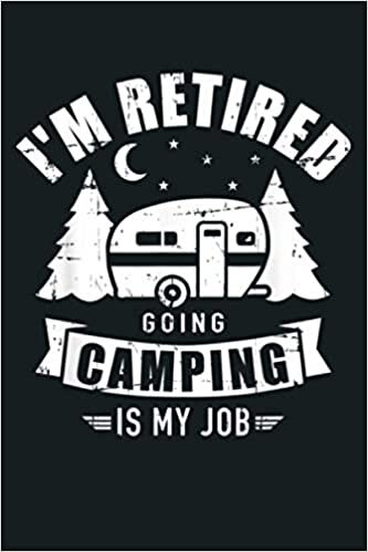 okumak I M Retired Going Camping Is My Job Caravan Trailer: Notebook Planner - 6x9 inch Daily Planner Journal, To Do List Notebook, Daily Organizer, 114 Pages