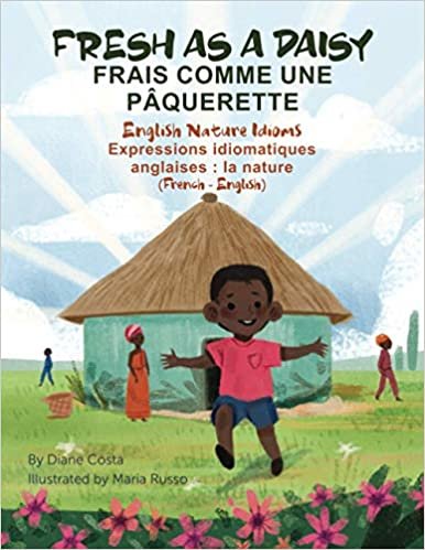 okumak Fresh as a Daisy - English Nature Idioms (French-English): Frais Comme une Pâquerette (français - anglais) (Language Lizard Bilingual Idioms)