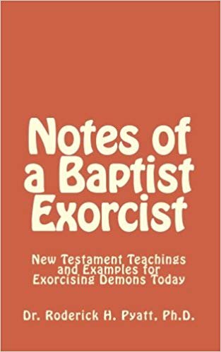 okumak Notes of a Baptist Exorcist: New Testament Teachings and Examples for Exorcising Demons Today