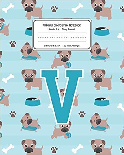 Primary Composition Notebook Grades K-2 Story Journal V: Pug Dog Animal Pattern Primary Composition Book Letter V Personalized Lined Draw and Write ... Boys Exercise Book for Kids Back to School