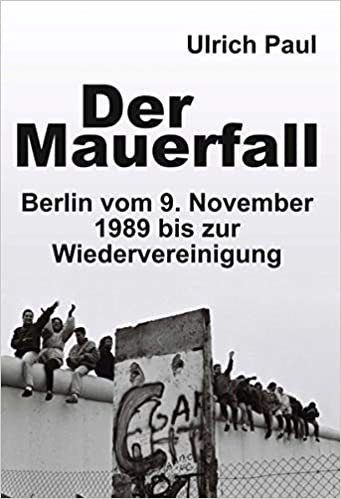okumak Der Mauerfall: Berlin vom 9. November 1989 bis zur Wiedervereinigung