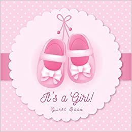 It's a Girl! Guest Book: Baby Shower Pink Theme Place for a Photo, Sign in book Advice for Parents Wishes for a Baby Bonus Gift Log Keepsake Pages