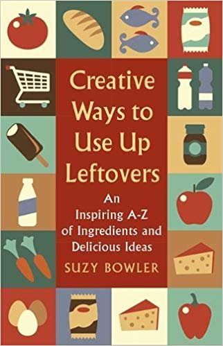 okumak Creative Ways to Use Up Leftovers : An Inspiring A - Z of Ingredients and Delicious Ideas