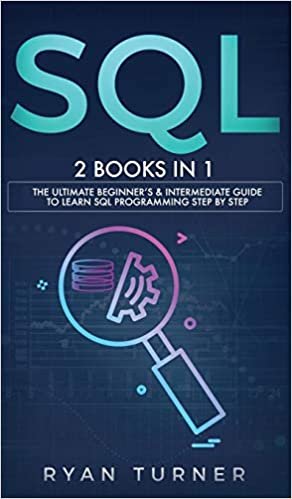 okumak SQL: 2 books in 1 - The Ultimate Beginner&#39;s &amp; Intermediate Guide to Learn SQL Programming step by step