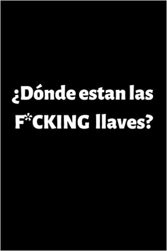 okumak Dónde Estan las F*CKING llaves?: Funny Spanish Quotes Notebook. Sarcastic Humor Gag Gift. Libretas de Apuntes Para Mujeres
