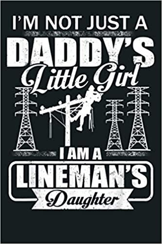 okumak I M Not Just A Daddy S Little Girl Lineman S Daughter S: Notebook Planner - 6x9 inch Daily Planner Journal, To Do List Notebook, Daily Organizer, 114 Pages