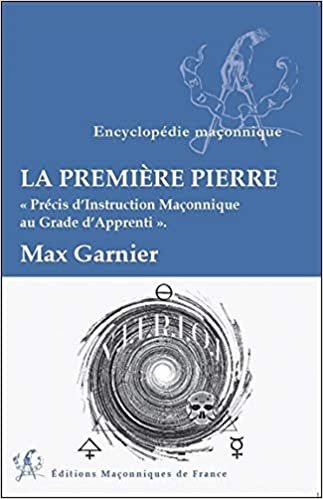 okumak La première Pierre - Précis d&#39;Instruction Maçonnique au Grade d&#39;Apprenti