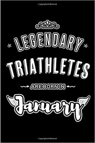 okumak Legendary Triathletes are born in January: Blank Lined Profession / Hobby Journal Notebooks Diary as Appreciation, Birthday, Welcome, Farewell, Thank ... &amp; friends. Alternative to B-day present Card