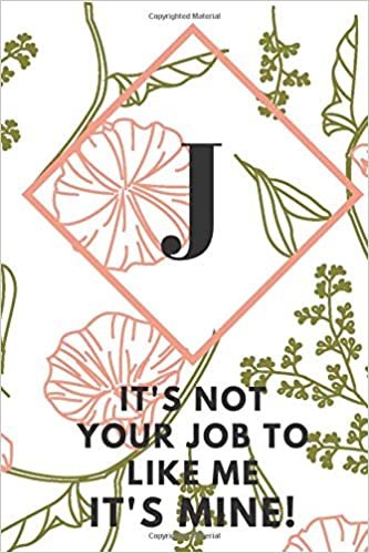 okumak J (IT&#39; S NOT YOUR JOB TO LIKE ME IT&#39;S MINE): Monogram Initial &quot;J&quot; Notebook for Women and Girls, green and creamy color.
