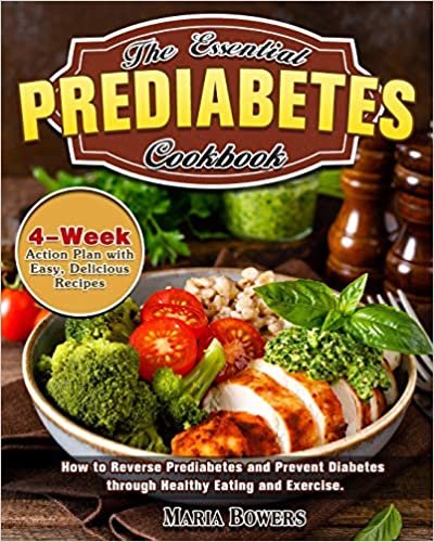 okumak The Essential Prediabetes Cookbook: How to Reverse Prediabetes and Prevent Diabetes through Healthy Eating and Exercise. (4-Week Action Plan with Easy, Delicious Recipes)