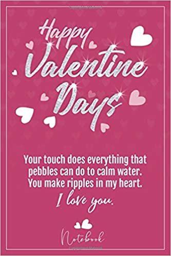 okumak happy valentine&#39;s day: Your touch does everything that pebbles can do to calm water. You make ripples in my heart. I love you. - Journal Lined Notebook