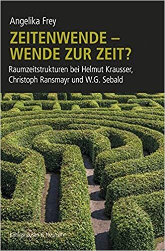 okumak Zeitenwende – Wende zur Zeit?: Raumzeitstrukturen bei Helmut Krausser, Christoph Ransmyr und W.G. Sebald (Epistemata Literaturwissenschaft)