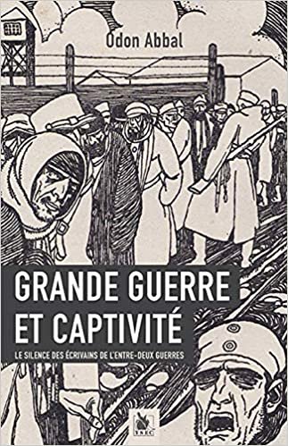 okumak Grande Guerre et Captivite : le Silence des Ecrivains de l&#39;Entre-Deux-Guerres (Histoire et témoignages)