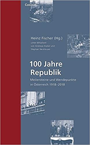okumak 100 Jahre Republik: Meilensteine und Wendepunkte in Österreich 1918–2018