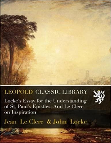 okumak Locke&#39;s Essay for the Understanding of St. Paul&#39;s Epistles; And Le Clerc on Inspiration