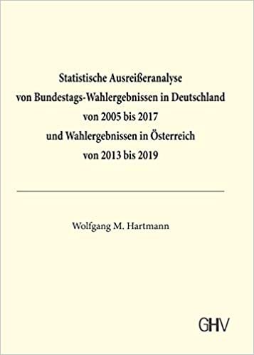 okumak Statistische Ausreißeranalyse von Bundestags-Wahlergebnissen in Deutschland von 2005 bis 2017 und Wahlergebnissen in Österreich von 2013 bis 2019