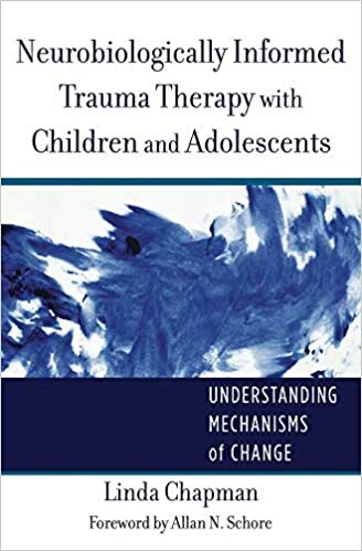 okumak Neurobiologically Informed Trauma Therapy with C: Understanding Mechanisms of Change (Norton Series on Interpersonal Neurobiology)