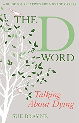 okumak The D-Word: Talking About Dying : A Guide for Relatives, Friends and Carers