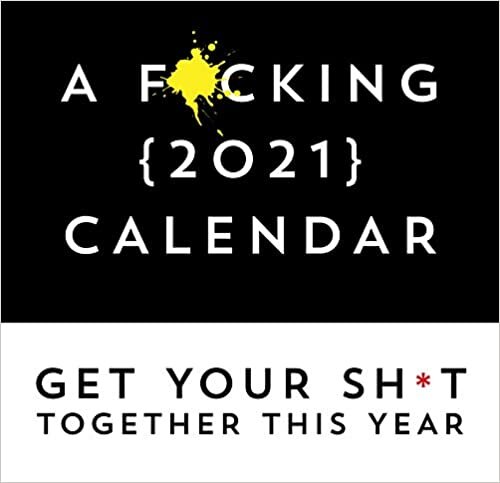okumak A F-cking 2021 Calendar: Get Your Sh-t Together This Year - Includes Stickers!