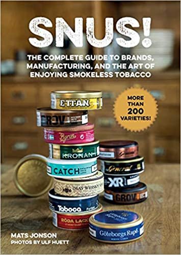 okumak Snus!: The Complete Guide to Brands, Manufacturing, and Art of Enjoying Smokeless Tobacco