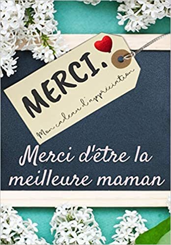 okumak Merci D&#39;être La Meilleure Maman: Mon cadeau d&#39;appréciation: Livre-cadeau en couleurs - Questions guidées - 6,61 x 9,61 pouces