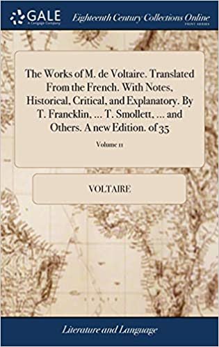 okumak The Works of M. de Voltaire. Translated From the French. With Notes, Historical, Critical, and Explanatory. By T. Francklin, ... T. Smollett, ... and Others. A new Edition. of 35; Volume 11