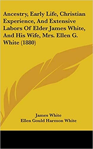 okumak Ancestry, Early Life, Christian Experience, And Extensive Labors Of Elder James White, And His Wife, Mrs. Ellen G. White (1880)
