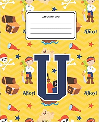okumak Composition Book U: Pirates Pattern Composition Book Letter U Personalized Lined Wide Rule Notebook for Boys Kids Back to School Preschool Kindergarten and Elementary Grades K-2