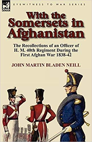 okumak With the Somersets in Afghanistan: The Recollections of an Officer of H. M. 40th Regiment During the First Afghan War 1838-42