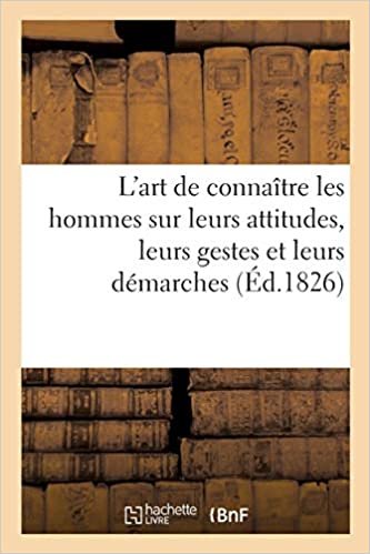 okumak L&#39;art de connaître les hommes sur leurs attitudes, leurs gestes et leurs démarches: d&#39;après Lavater (Généralités)