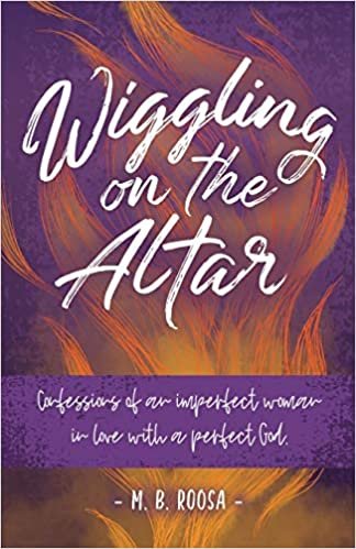 okumak Wiggling on the Altar: Confessions of an imperfect woman in love with a perfect God