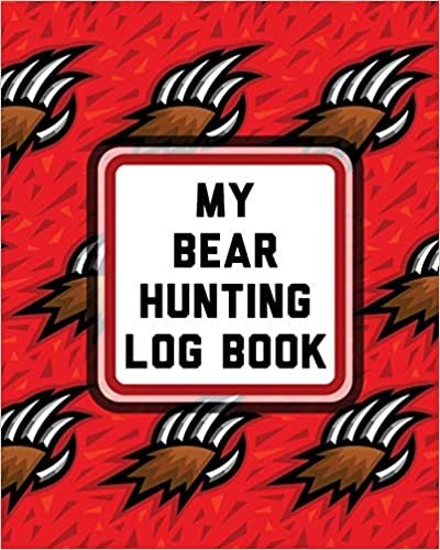 okumak My Bear Hunting Log Book: For Men - Camping - Hiking - Prepper&#39;s Enthusiast - Gamekeeper