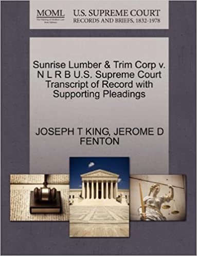 okumak Sunrise Lumber &amp; Trim Corp v. N L R B U.S. Supreme Court Transcript of Record with Supporting Pleadings