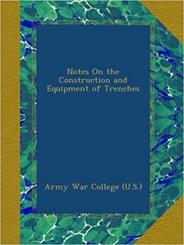okumak Notes On the Construction and Equipment of Trenches