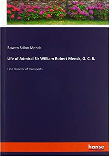 okumak Life of Admiral Sir William Robert Mends, G. C. B.: Late director of transports