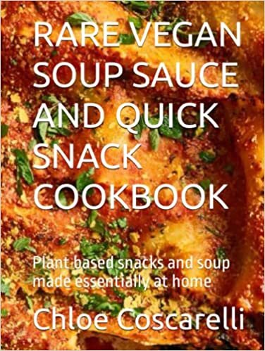 okumak RARE VEGAN SOUP SAUCE AND QUICK SNACK COOKBOOK: Plant based snacks and soup made essentially at home