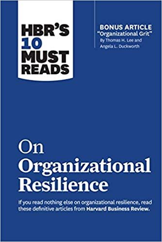 okumak HBR&#39;s 10 Must Reads on Organizational Resilience (with bonus article &quot;Organizational Grit&quot; by Thomas H. Lee and Angela L. Duckworth)