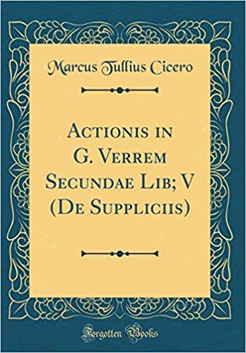 okumak Actionis in G. Verrem Secundae Lib; V (De Suppliciis) (Classic Reprint)