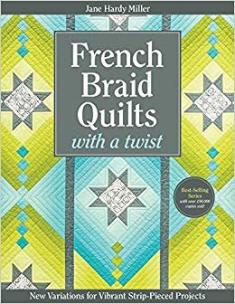 okumak French Braid Quilts with a Twist: New Variations for Vibrant Strip-Pieced Projects