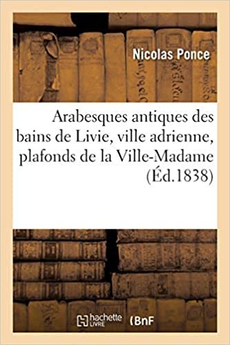okumak Ponce-N: Arabesques Antiques Des Bains de Livie, Ville Adrie (Arts)