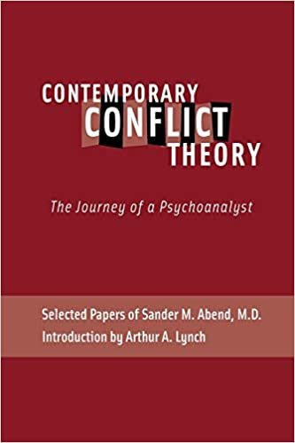 okumak Contemporary Conflict Theory: The Journey of a Psychoanalyst: Selected Papers of Sander M. Abend, MD.