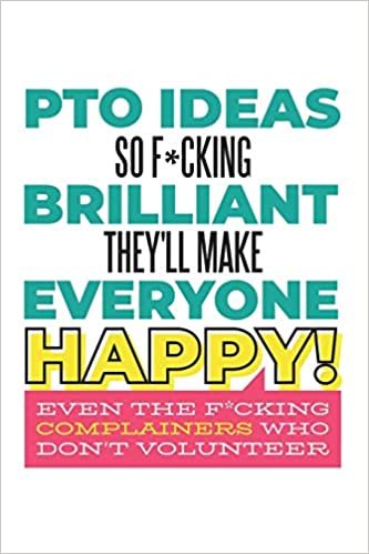 okumak PTO Ideas So F*cking Brilliant They&#39;ll Make Everyone Happy! Even the F*cking Complainers Who Don&#39;t Volunteer: Funny Swear Word Gifts for Women School Volunteers (6 x 9&quot; Notebook Journal)