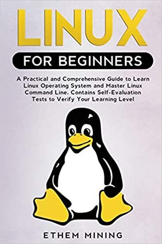 okumak Linux for Beginners: A Practical and Comprehensive Guide to Learn Linux Operating System and Master Linux Command Line. Contains Self-Evaluation Tests to Verify Your Learning Level.