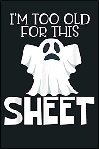okumak I M Too Old For This Sheet Halloween Funny Ghost Pun: Notebook Planner - 6x9 inch Daily Planner Journal, To Do List Notebook, Daily Organizer, 114 Pages