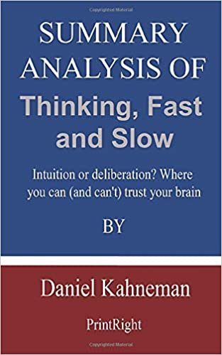 okumak Summary Analysis Of Thinking, Fast and Slow: Intuition or deliberation? Where you can (and can&#39;t) trust your brain By Daniel Kahneman