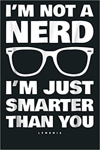 okumak Funny I M Not A Nerd I M Just Smarter Than You Gift: Notebook Planner - 6x9 inch Daily Planner Journal, To Do List Notebook, Daily Organizer, 114 Pages