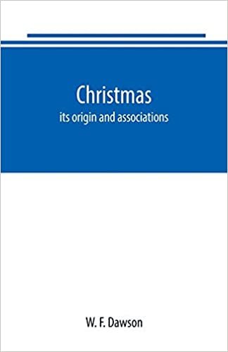okumak Christmas: its origin and associations, together with its historical events and festive celebrations during nineteen centuries: depicting, by pen and ... remarkable event, romantic episodes, bra