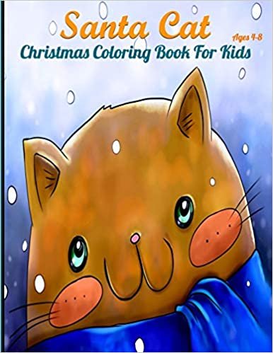 okumak Santa Cat Christmas Coloring Book for Kids: Cute Coloring Pages With Awesome Animals For Childrens, Toddlers, Preschoolers And Fresh Schoolers (Ages 4-8, Colorful Soft Cover, Size 8.5&quot; x 11&quot;)