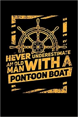 okumak Never Underestimate An Old Man With A Pontoon Boat: 120 Pages I 6x9 I Music Sheet I Funny Boating, Sailing &amp; Vacation Gifts