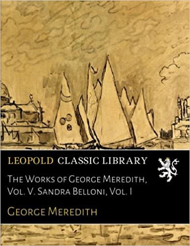 okumak The Works of George Meredith, Vol. V. Sandra Belloni, Vol. I